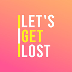 let's get lost. Life quote with modern background vector