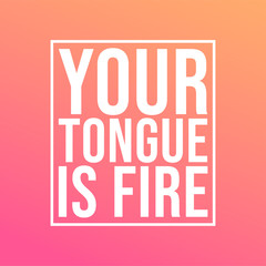 Your tongue is fire. Life quote with modern background vector