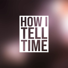 Obraz premium how i tell time. Life quote with modern background vector