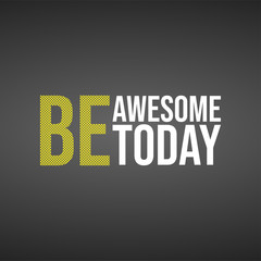 be awesome today. Life quote with modern background vector