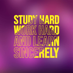 Study hard, work hard, and learn sincerely. Education quote with modern background