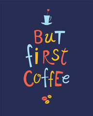 But first coffee hand drawn vector colored lettering quote.