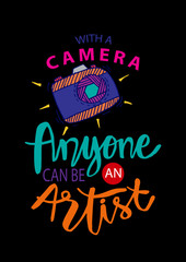 With a camera anyone can be artist. Motivational quote.