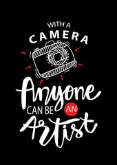 With a camera anyone can be artist. Motivational quote.