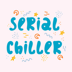 Hand-drawn lettering in sloppy style. Doodles. Serial chiller.