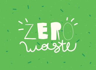 "ZERO WASTE" typography hand drawn slogan design. Vector Concept Eco Zero Waste illustration.