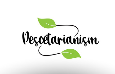 Fototapeta premium Pescetarianism word text with green leaf logo icon design