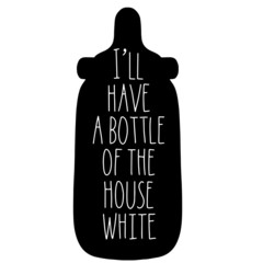 I'll have a bottle of the house white on black baby bottle