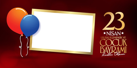 April 23 National Sovereignty and Children's Day. Billboard, Poster, Social Media, Greeting Card template. (Turkish: 23 Nisan Ulusal Egemenlik ve Cocuk Bayrami Kutlu Olsun.)