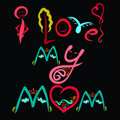 I love my mom, funny inscription on a black background