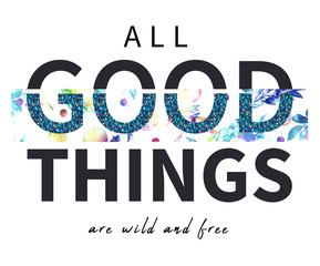 All good things are wild and free slogan and cherry, lemon t-shirt print design. Hi quality fashion design. Hugely in trend, the artwork gives a striking look printed on any products.