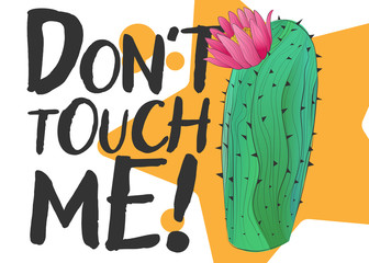 Vector illustration cactus with sign Dont touch me quote feminist lettering. Calligraphy inspiration graphic design typography element. Hand draw cactus Simple vector sign.