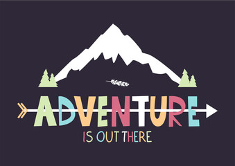 Adventure is out there slogan. Vector illustartion with mountain peak. Eps 10.