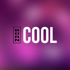 born cool. Life quote with modern background vector