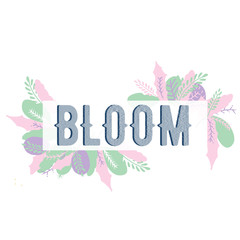 Fototapeta na wymiar Lettering with flowers and plants on white abstract background. Time to bloom Inspiring phrase vector lettering. Motivating handwritten quote, slogan.T shirt design