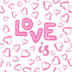 Love is seamless pattern with hearts. Happy Valentines Day greeting card. Vector illustration on white background.