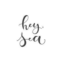 Lettering with phrase Hey sea. Vector illustration.