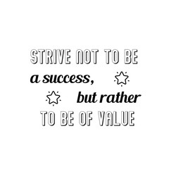 Calligraphy saying for print. Vector Quote. Strive not to be a success, but rather to be of value