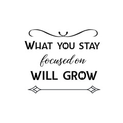 Calligraphy saying for print. Vector Quote. What you stay focused on will grow