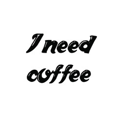 Calligraphy saying for print. Vector Quote. I need coffee