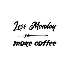 Obraz premium Calligraphy saying for print. Vector Quote. Less Monday more coffee