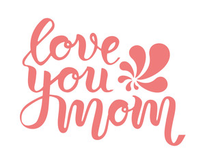 Obraz na płótnie Canvas Pink hand drawn lettering phrase love you mom for mother's day greeting card. concept isolated on white background. Brush calligrathy quote