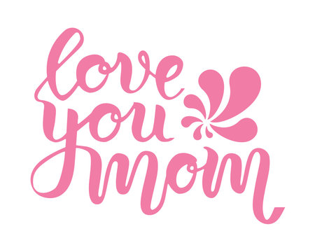 Pink hand drawn lettering phrase love you mom for mother's day greeting card. Vector concept isolated on white background. Brush calligrathy quote