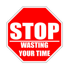stop wasting your time red flat sign