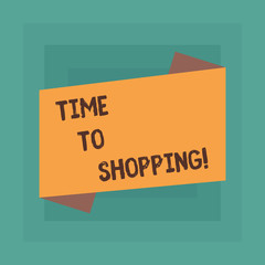 Conceptual hand writing showing Time To Shopping. Concept meaning Moment for purchasing new products on shops Sales Blank Color Folded Banner Strip Flat Style Announcement Poster