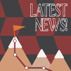 Word writing text Latest News. Business photo showcasing something that is most recent or currently just happened Three Mountains with Hiking Trail and White Snowy Top with Flag on One Peak