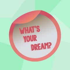 Conceptual hand writing showing What S Your Dream. Concept meaning Tell us demonstratingal wishes desires motivation expectations Bottle Packaging Lid Carton Container Easy to Open Cover