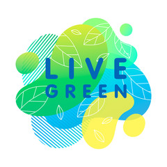 Live green - concept with bright liquid shapes,tiny leaves and geometric elements.Fluid composition perfect for Earth Day,prints,logos,flyers,banners design and more.Eco friendly lifestyle concept.