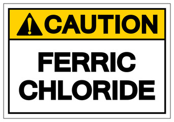 Caution Ferric Chloride Symbol Sign, Vector Illustration, Isolate On White Background Label. EPS10