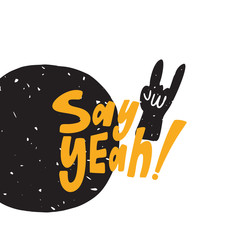 Obraz premium Rock hand sign and hand lettering quote Say Yeah. Vector design.