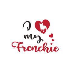 I love my frenchie hand drawn style text or sticker with french bulldog silhouette in a heart shape.