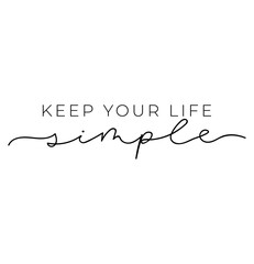Keep your life simple design. Minimalistic lettering illustration for prints, textile, t-shirts etc. Motivational quote. Vector illustration - obrazy, fototapety, plakaty