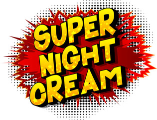 Super Night Cream - Vector illustrated comic book style phrase on abstract background.