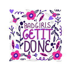 Bad girls get it done, motivation for girls, concept of girl’s power and strength. Hand drawn leaves and flowers, trendy style.
