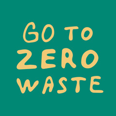 Go Zero waste handwritten text title. Waste management concept isolated illustration on yellow letters on a green background.