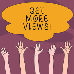 Handwriting text Get More Views. Conceptual photo have opinion or way thinking about someone or something Multiracial Diversity Hands Raising Upward Reaching for Colorful Big Cloud