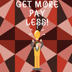 Word writing text Get More Pay Less. Business photo showcasing will get alot features and good services for little money Businessman Standing Raising Arms Upward with Lighted Bulb Icon on his Head
