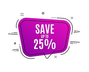 Speech bubble banner. Save up to 25%. Discount Sale offer price sign. Special offer symbol. Sale tag. Sticker, badge. Vector
