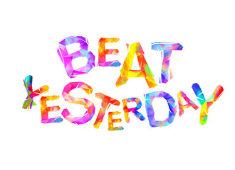 Beat yesterday. Colorful triangular letters