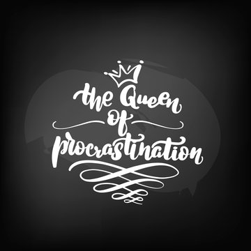 lettering the Queen of procrastination