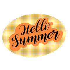 Fototapeta premium Hello Summer. Pop art and calligraphic style. Seasonal welcome sign. Black cursive, orange and yellow background, polka dot print. Brush pen lettering. Vector.
