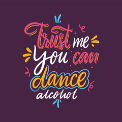 Trust me you can dance alcohol. Hand drawn vector lettering. Motivational inspirational quote. Vector illustration isolated on purple background.