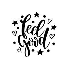 Feel good. Inspirational happiness quote. Modern calligraphy phrase with hand drawn text. Simple vector lettering for print and poster. Typography design