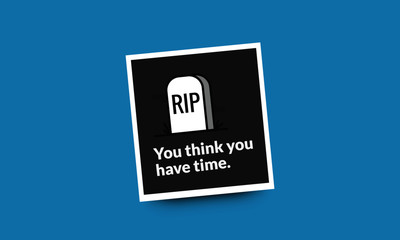 You think you have time Inspirational Quote Poster with RIP Tombstone 