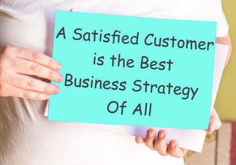     A Satisfied Customer is the Best Business Strategy Of All 