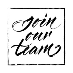 Join our team - hand lettering. Black inscription on white background in rectangle hand drawn frame. Vector illustration.